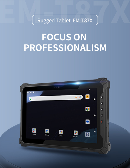 Rugged Tablet EM-T87X Focus onprofessionalism